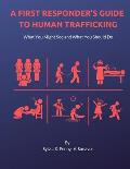 A First Responder's Guide to Human Trafficking: What you might see and what you should do