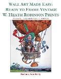 Wall Art Made Easy: Ready to Frame Vintage W. Heath Robinson Prints: 30 Beautiful Illustrations to Transform Your Home