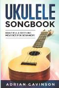 Ukulele Songbook: Beautiful & Soothing Melodies for Beginners