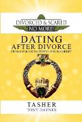 Divorced and Scared No More!: Dating After Divorce: From Lemons to Zesty Lemon Sorbet