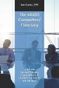 The 401(k) Committee/Fiduciary: What are the real Fiduciary responsibilities of Committee members and advisors?