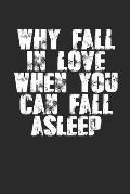 Why Fall In Love When You Can Fall Asleep?: Sarcastic Sleeping Meme Quote (6x9) For Single's Day or Anniversaries too! Write love notes? If you're no