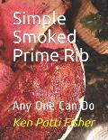 Simple Smoked Prime Rib: Any One Can Do