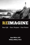 Reimagine: Your Life, Your Purpose, Your Future
