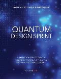 Quantum Design Sprint: A Workbook for Designing a Quantum Computing Application and Disruptive Business Model
