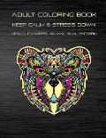 Adult Coloring Book Keep Calm and Stress Down Design Flowers, Animal, Sun, Pattern: Stress Relieving Take Your Time to Coloring Enjoy Your Imagination