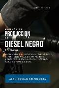 Manual de Producci?n de Diesel Negro En Casa 2da Edici?n: Alternativa Al Biodiesel, Diesel Rojo, Diesel Non-Road, Diesel Marino, Keroseno & Gas Natura