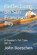 Reflections on San Francisco Bay: A Kayaker's Tall Tales: Vol 15