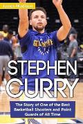 Stephen Curry: The Story of One of the Best Basketball Shooters and Point Guards of All Time