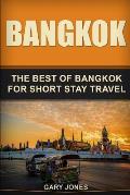 Bangkok: The Best Of Bangkok For Short Stay Travel
