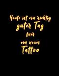 Heute Ist Ein Richtig Guter Tag Fuer Ein Neues Tattoo: Tattoo Skizzen Buch / 1 Gro?es Leeres Felder Pro Seite / Abgerundete Ecken
