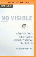 No Visible Bruises What We Dont Know about Domestic Violence Can Kill Us