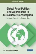 Global Food Politics and Approaches to Sustainable Consumption: Emerging Research and Opportunities