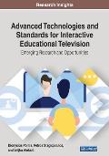 Advanced Technologies and Standards for Interactive Educational Television: Emerging Research and Opportunities