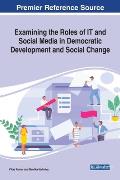 Examining the Roles of IT and Social Media in Democratic Development and Social Change