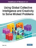 Handbook of Research on Using Global Collective Intelligence and Creativity to Solve Wicked Problems