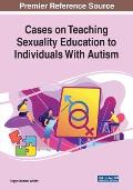 Cases on Teaching Sexuality Education to Individuals With Autism
