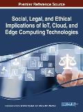 Social, Legal, and Ethical Implications of IoT, Cloud, and Edge Computing Technologies