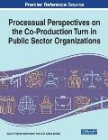 Processual Perspectives on the Co-Production Turn in Public Sector Organizations, 1 volume