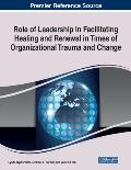 Role of Leadership in Facilitating Healing and Renewal in Times of Organizational Trauma and Change