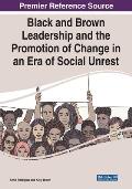 Black and Brown Leadership and the Promotion of Change in an Era of Social Unrest