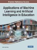 Applications of Machine Learning and Artificial Intelligence in Education