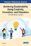 Achieving Sustainability Using Creativity, Innovation, and Education: A Multidisciplinary Approach