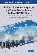 Regional Economic Integration and Global Competition in the Post-COVID-19 Era: European Union, Eurasian Economic Union, and the Belt and Road Initiati