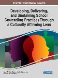 Developing, Delivering, and Sustaining School Counseling Practices Through a Culturally Affirming Lens