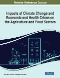 Impacts of Climate Change and Economic and Health Crises on the Agriculture and Food Sectors