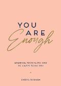 You Are Enough Embrace Your Flaws & Be Happy Being You
