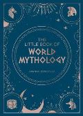 Little Book of World Mythology A Pocket Guide To Myths & Legends