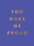 You Make Me Proud: Inspirational Quotes and Motivational Sayings to Celebrate Success and Perseverance