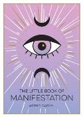 Little Book of Manifestation A Beginners Guide To Manifesting Your Dreams & Desires