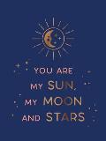 You Are My Sun My Moon & Stars Beautiful Words & Romantic Quotes for the One You Love
