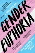 Gender Euphoria Stories of Joy From Trans Non Binary & Intersex Writers