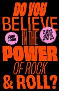 Do You Believe in the Power of Rock & Roll?