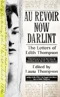 Au Revoir Now Darlint: The Letters of Edith Thompson