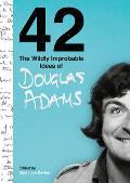 42 The Wildly Improbable Ideas of Douglas Adams
