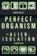 Perfect Organism: An Alien: Isolation Companion