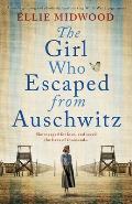 Girl Who Escaped from Auschwitz A totally gripping & absolutely heartbreaking World War 2 page turner based on a true story