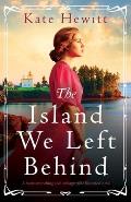 The Island We Left Behind: A heart-wrenching and unforgettable historical novel