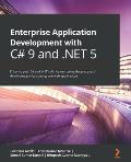 Enterprise Application Development with C# 9 and .NET 5: Enhance your C# and .NET skills by mastering the process of developing professional-grade web