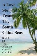 A Love Story From The South China Seas: Book 1 of The John Churchill Chronicles