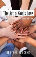 The Arc of God's Love: Inspirational Relationships Justice with Love