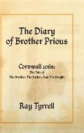 The Diary of Brother Prious: Cornwall 1068: The Tale of The Brother, The Father, And The Knight