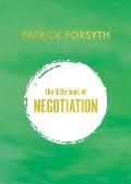 The Little Book of Negotiation: How to Get What You Want