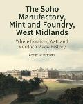 The Soho Manufactory, Mint and Foundry, West Midlands: Where Boulton, Watt and Murdoch Made History