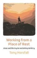 Working from a Place of Rest: Jesus and the key to sustaining ministry
