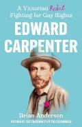 Edward Carpenter: A Victorian Rebel Fighting for Gay Rights